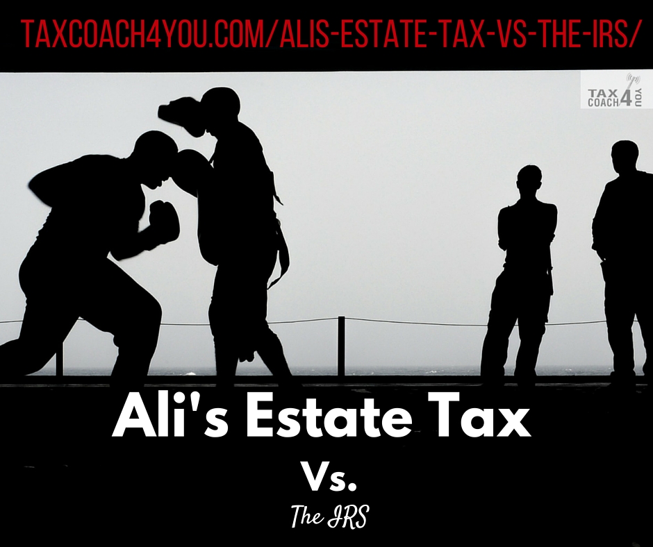 Ali's Estate Tax Vs. The IRS