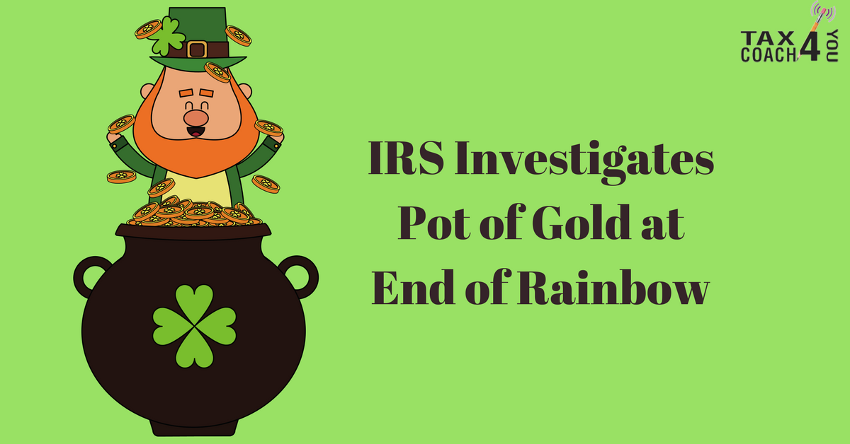 IRS Investigates Pot of Gold at End of Rainbow
