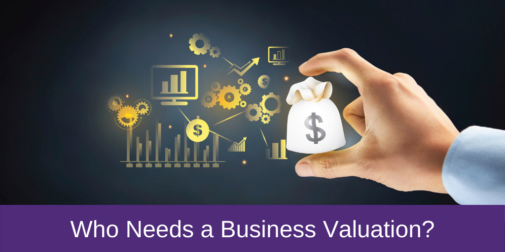 Who Needs a Business Valuation?