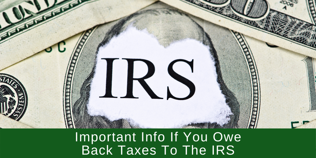 Important Info If You Owe Back Taxes To The IRS