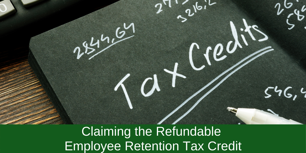 Claiming the Refundable Employee Retention Tax Credit
