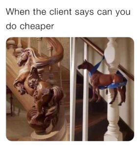 When the client says you can do it cheaper