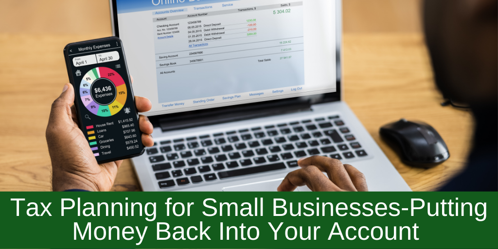Tax Planning for Small Businesses--Putting Money Back Into Your Account