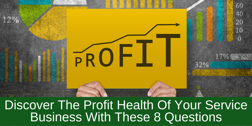 Discover The Profit Health Of Your Service Business With These 8 Questions