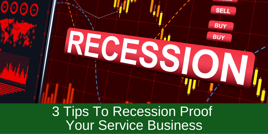 3 Tips To Recession Proof Your Service Business