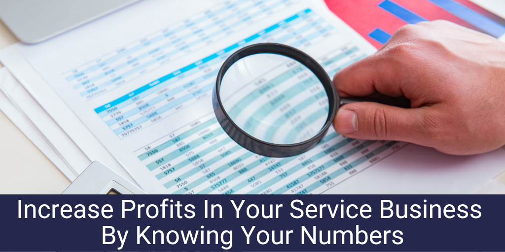 Increase Profits In Your Service Business By Knowing Your Numbers