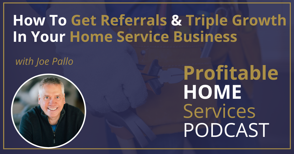 How To Get Referrals & Triple Growth In Your Home Service Business