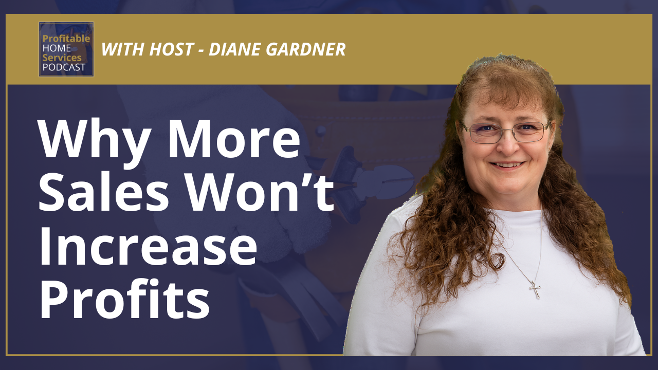 Why More Sales Won’t Increase Profits for Home Service Businesses and What Will
