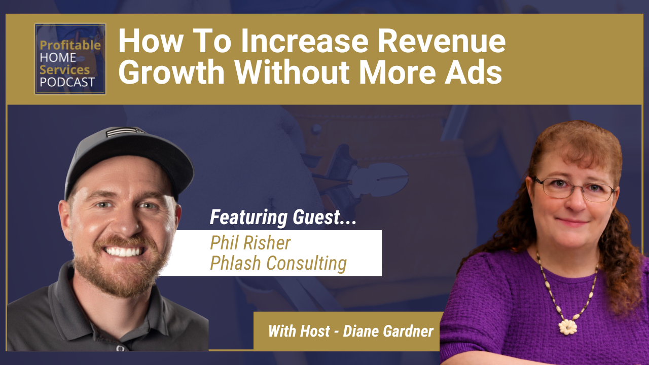 How Home Service Businesses Can Increase Growth And Revenue Without More Ads with Phil Risher
