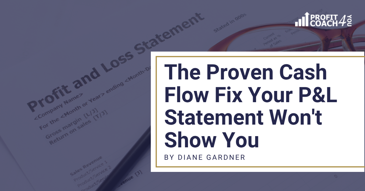 The Proven Cash Flow Fix Your P and L Statement Won’t Show You